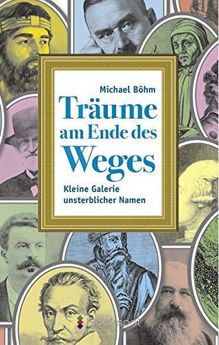 Träume am Ende des Weges: Kleine Galerie unsterblicher Namen (P&L Edition / Prosa & Lyrik)