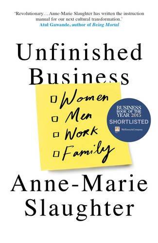 Unfinished Business: Women Men Work Family