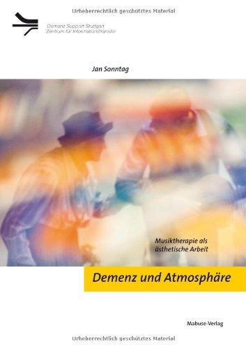 Demenz und Atmosphäre. Musiktherapie als ästhetische Arbeit: Stimmung und Wahrnehmung in der Musiktherapie gestalten