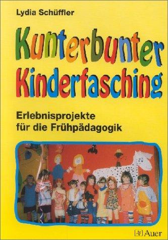 Kunterbunter Kinderfasching. Erlebnisprojekt für die Frühpädagogik