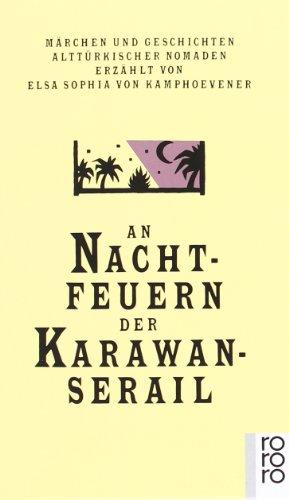 An Nachtfeuern der Karawan-Serail: Märchen und Geschichten alttürkischer Nomaden: 3 Bde.