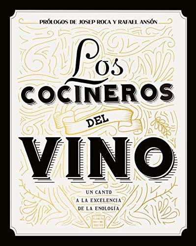 Los cocineros del vino: Un canto a la excelencia de la enología. Prólogos de Josep Roca y Rafael Ansón (Vinos)