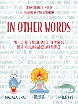 In Other Words: An Illustrated Miscellany of the World's Most Intriguing Words and Phrases