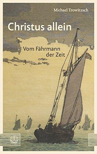 Christus allein: Vom Fährmann der Zeit