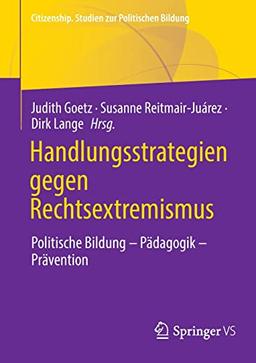 Handlungsstrategien gegen Rechtsextremismus: Politische Bildung - Pädagogik - Prävention (Citizenship. Studien zur Politischen Bildung)