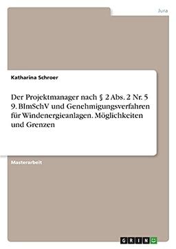 Der Projektmanager nach § 2 Abs. 2 Nr. 5 9. BImSchV und Genehmigungsverfahren für Windenergieanlagen. Möglichkeiten und Grenzen: Magisterarbeit