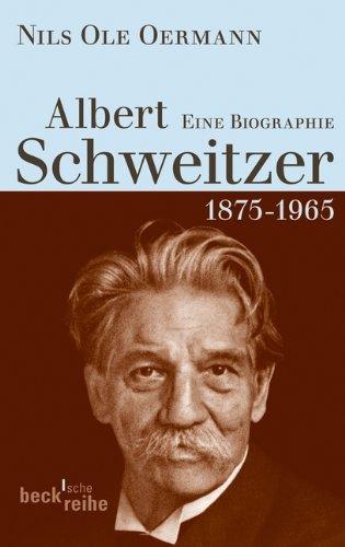 Albert Schweitzer: 1875-1965: Eine Biografie