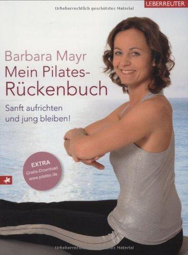 Mein Pilates-Rückenbuch: Sanft aufrichten und jung bleiben!