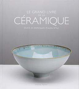 Le grand livre de la céramique : outils et techniques d'aujourd'hui