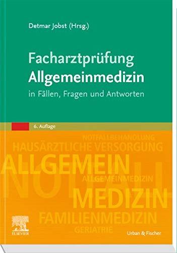 Facharztprüfung Allgemeinmedizin: in Fällen, Fragen und Antworten