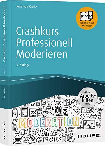 Crashkurs Professionell Moderieren - inkl. Arbeitshilfen online (Haufe Fachbuch)