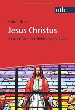 Jesus Christus: Geschichte - Überlieferung - Glaube