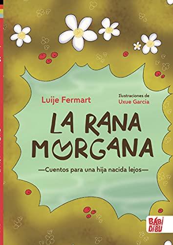 La rana Morgana: Cuentos para una hija nacida lejos