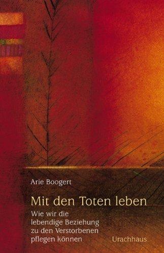 Mit den Toten leben: Wie wir die lebendige Beziehung zu den Verstorbenen pflegen können