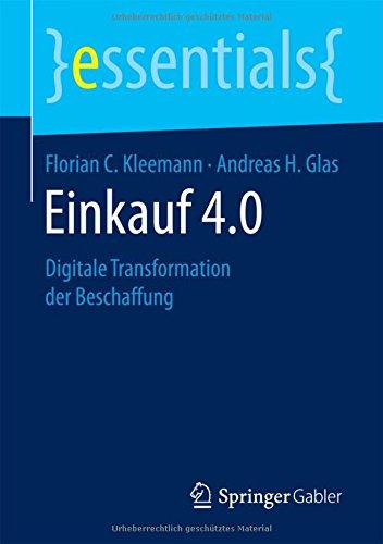 Einkauf 4.0: Digitale Transformation der Beschaffung (essentials)