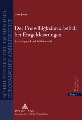 Der Freiwilligkeitsvorbehalt bei Entgeltleistungen: Rechtsdogmatik und AGB-Kontrolle