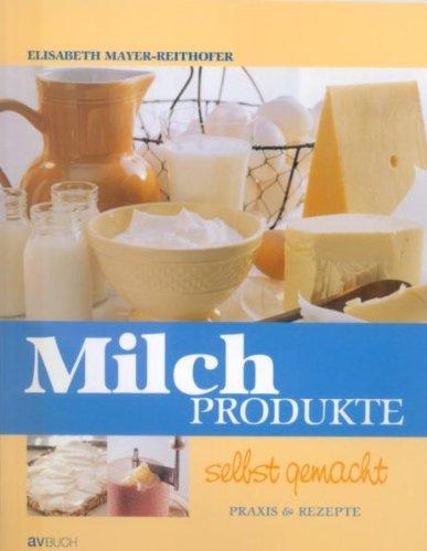 Michprodukte selbst gemacht: Praxis & Rezepte