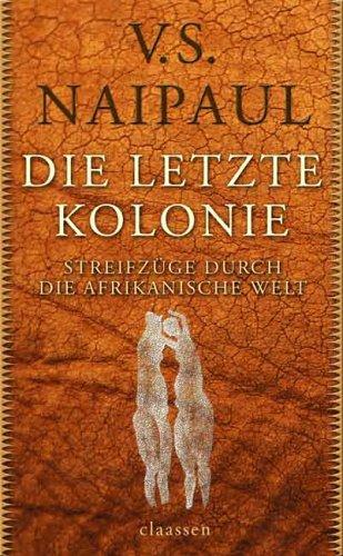 Die letzte Kolonie: Streifzüge durch die afrikanische Welt