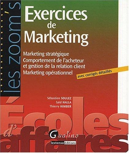 Exercices de marketing : marketing stratégique, comportement de l'acheteur et gestion de la relation client, marketing opérationnel : avec corrigés détaillés