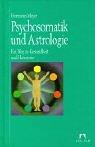 Psychosomatik und Astrologie. Ein Weg zu Gesundheit und Harmonie