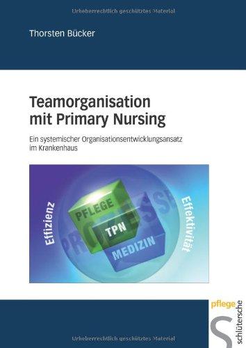 Teamorganisation mit Primary Nursing: Ein systemischer Organisationsentwicklungsansatz im Krankenhaus