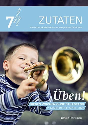 Fastenaktion 2022: Themenheft zur Fastenaktion: Üben! Sieben Wochen ohne Stillstand (7 Wochen ohne): Impulsfragen & Bibeltexte für jede Woche I ... Fastenzeit I Für Gemeinden & Jugendgruppen