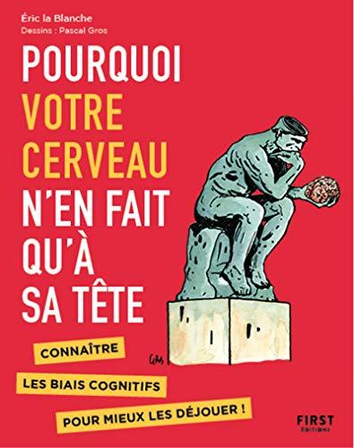 Pourquoi votre cerveau n'en fait qu'à sa tête : connaître les biais cognitifs pour mieux les déjouer !