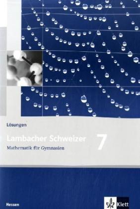 Lambacher Schweizer - Ausgabe für Hessen - Neubearbeitung: Lambacher Schweizer LS Mathematik für Gymnasien 7. Lösungen. Neubearbeitung. Hessen