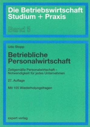 Betriebliche Personalwirtschaft: Zeitgemäße Personalwirtschaft - Notwendigkeit für jedes Unternehmen. Mit 105 Wiederholungsfragen