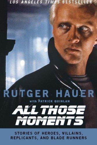 All Those Moments: Stories of Heroes, Villains, Replicants, and Blade Runners