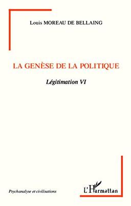 Légitimation. Vol. 6. La genèse de la politique