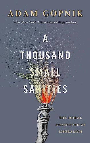 A Thousand Small Sanities: The Moral Adventure of Liberalism