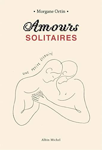 Amours solitaires. Vol. 2. Une petite éternité