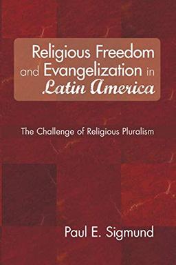 Religious Freedom and Evangelization in Latin America: The Challenge of Religious Pluralism