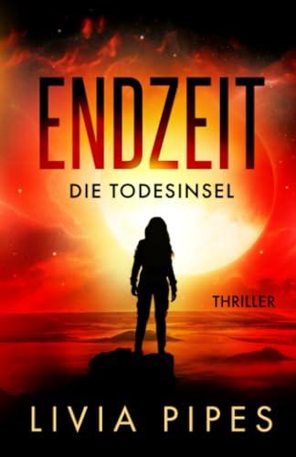 Endzeit – Die Todesinsel: Thriller