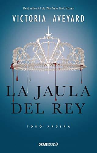 La Jaula del Rey: Todo Arderá: Todo arderá/ Everything Will Burn (Reina Roja/ Red Queen, 3)