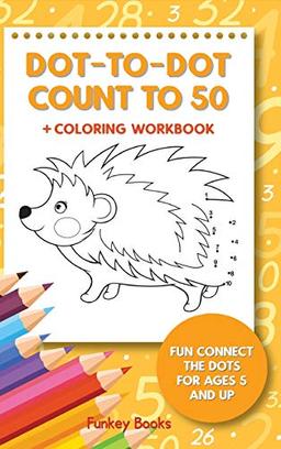 Dot-To-Dot Count to 50 + Coloring Workbook: Fun Connect the Dots for Ages 5 and Up