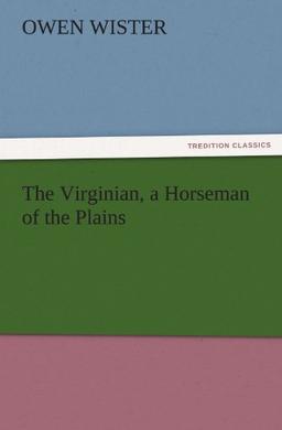 The Virginian, a Horseman of the Plains (TREDITION CLASSICS)