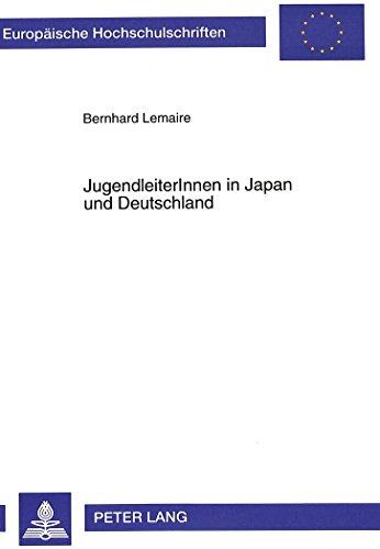 JugendleiterInnen in Japan und Deutschland: Vergleichende Untersuchung über Situation und Werthaltungen von JugendleiterInnen in Jugendverbänden ... / Publications Universitaires Européennes)