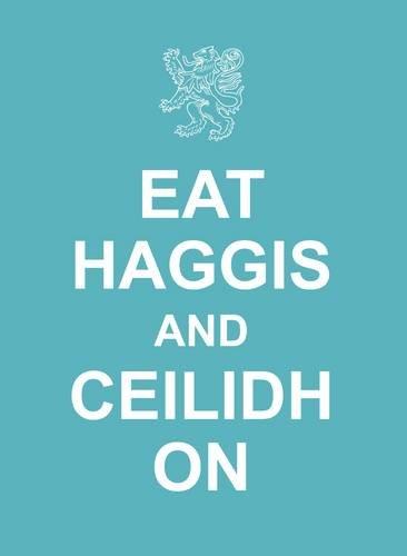 Eat Haggis and Ceilidh on: and Other Great Things from Scotland