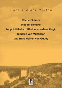 Recherchen zu Theodor Fontane, Leopold Friedrich Günther von Geockingk, Friedrich von Matthisson und Franz Freiherr von Gaudy