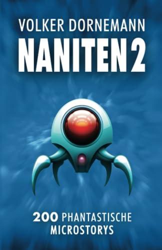 NANITEN 2: 200 phantastische Microstorys (SF Kurzgeschichten und Microfiction von Volker Dornemann)