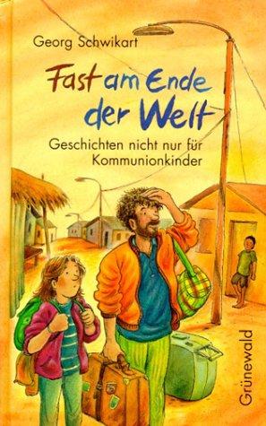 Fast am Ende der Welt. Geschichten nicht nur für Kommunionkinder