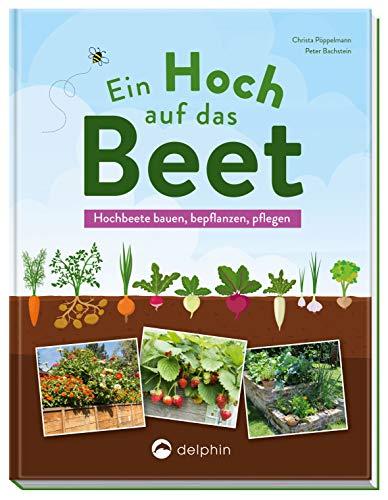 Ein Hoch auf das Beet: Hochbeete bauen, bepflanzen, pflegen