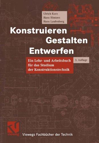 Konstruieren, Gestalten, Entwerfen: Lehr- und Arbeitsbuch für das Studium der Konstruktionstechnik (Viewegs Fachbücher der Technik)