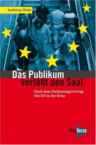 Das Publikum verläßt den Saal. Nach dem Verfassungsvertrag: Die EU in der Krise