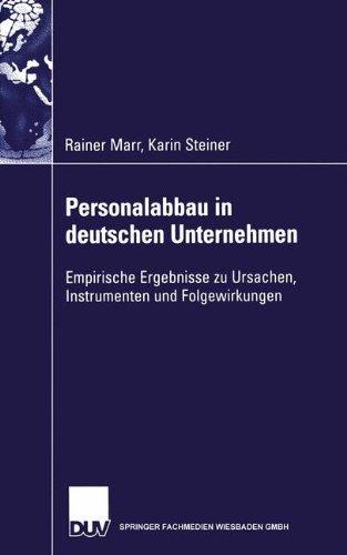 Personalabbau in deutschen Unternehmen: Empirische Ergebnisse zu Ursachen, Instrumenten und Folgewirkungen (Gabler Edition Wissenschaft)