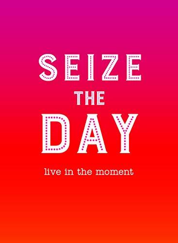 Seize the Day: Live in the Moment