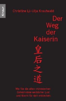 Der Weg der Kaiserin. Wie sie die alten chinesischen Geheimnisse weiblicher Lust und Macht für sich entdecken