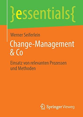 Change-Management & Co: Einsatz von relevanten Prozessen und Methoden (essentials)